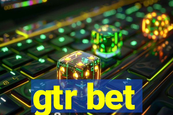 gtr bet