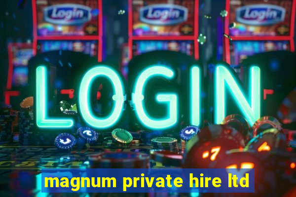 magnum private hire ltd