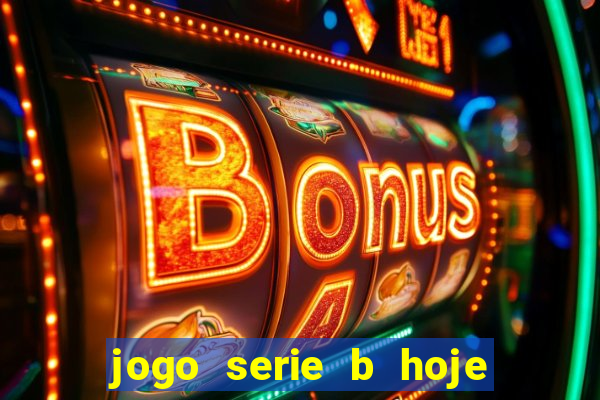 jogo serie b hoje ao vivo