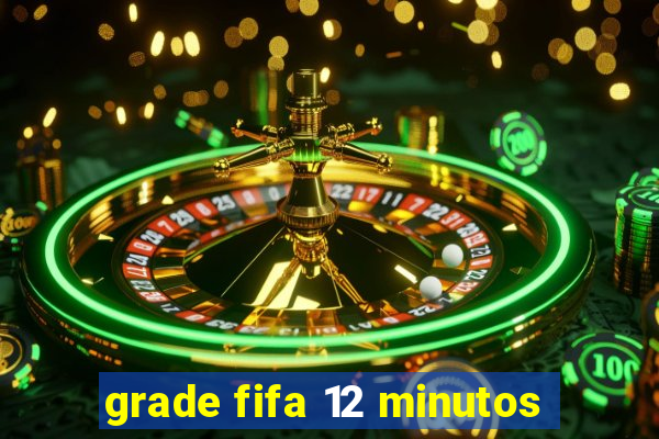 grade fifa 12 minutos