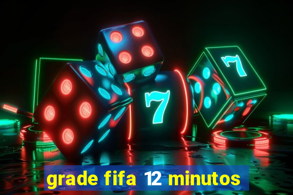 grade fifa 12 minutos