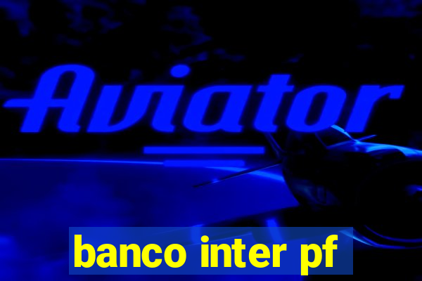 banco inter pf