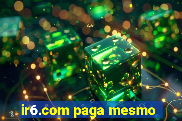 ir6.com paga mesmo