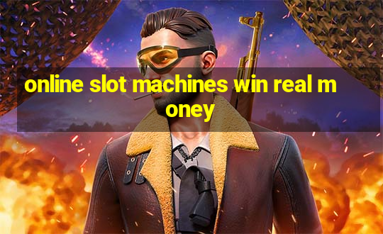 online slot machines win real money