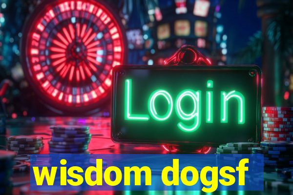 wisdom dogsf