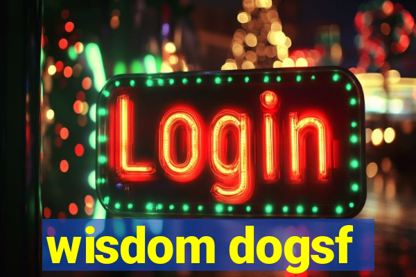 wisdom dogsf