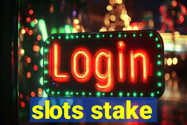 slots stake