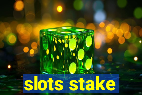 slots stake