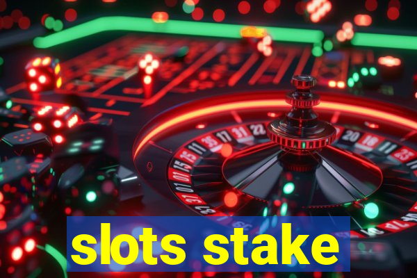 slots stake