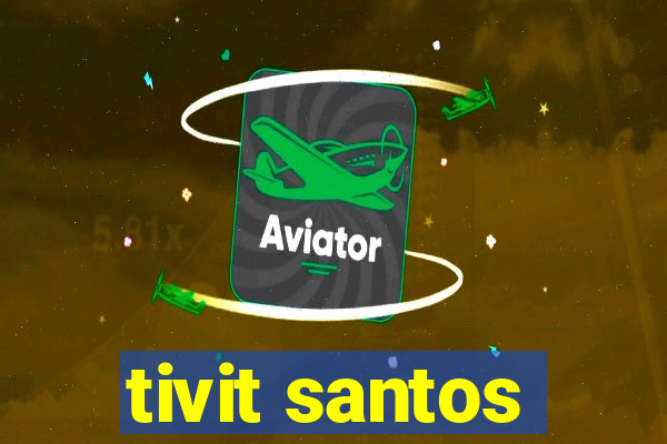 tivit santos