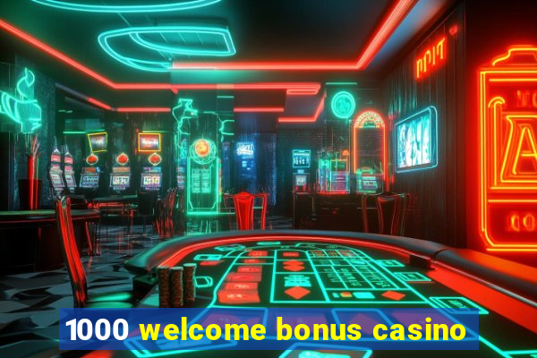 1000 welcome bonus casino