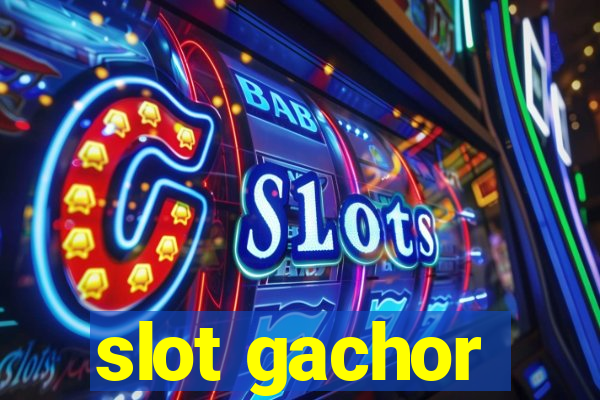 slot gachor