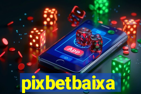 pixbetbaixa