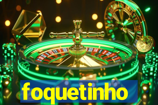 foquetinho