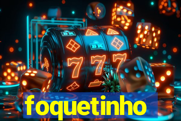 foquetinho