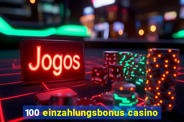 100 einzahlungsbonus casino