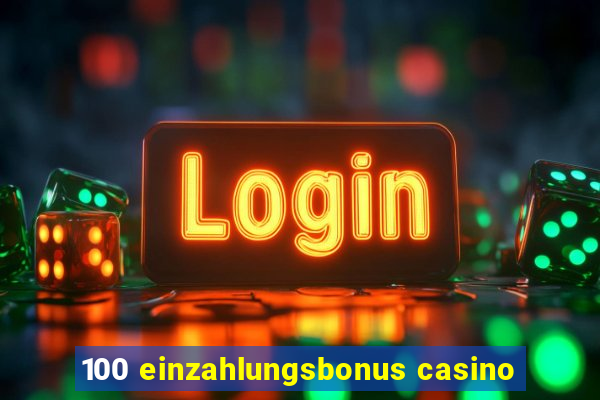 100 einzahlungsbonus casino