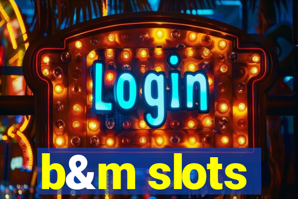 b&m slots