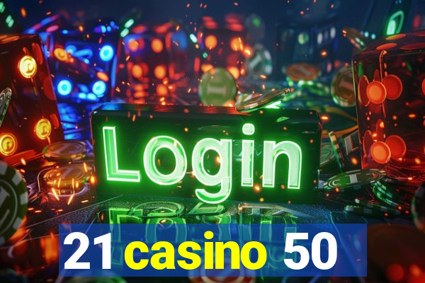 21 casino 50