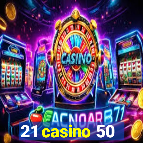 21 casino 50