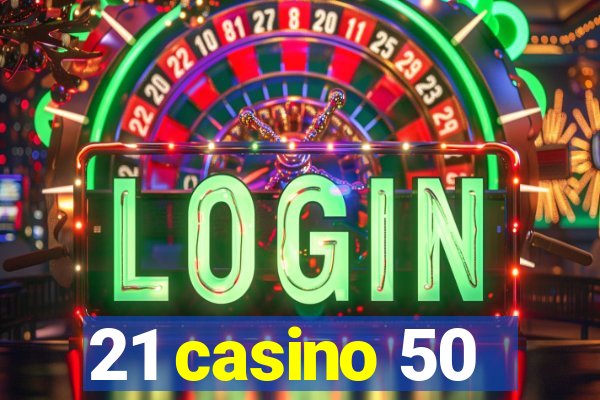 21 casino 50