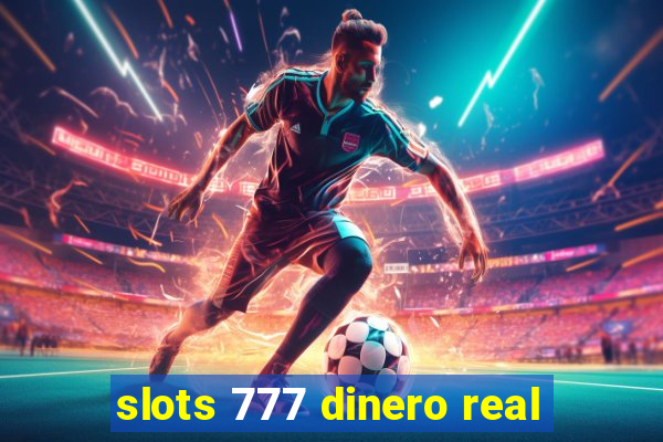 slots 777 dinero real