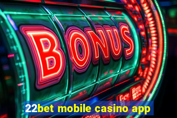 22bet mobile casino app