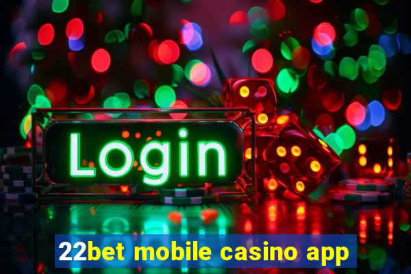 22bet mobile casino app