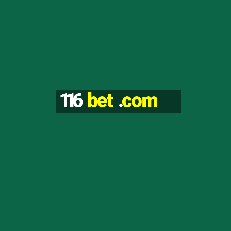 116 bet .com