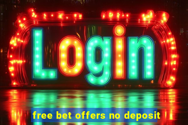 free bet offers no deposit