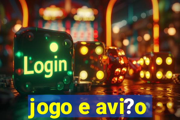 jogo e avi?o