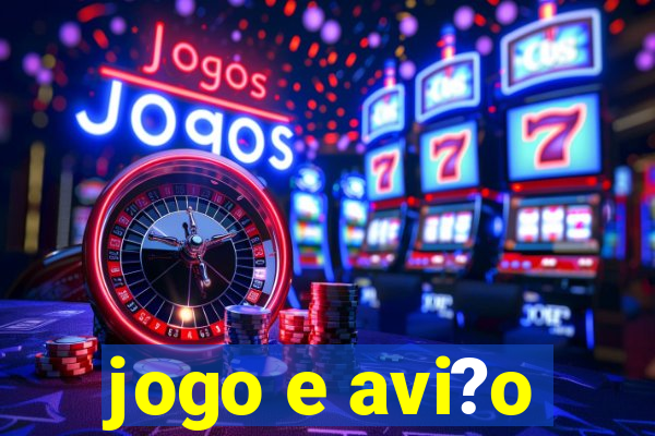 jogo e avi?o