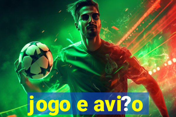 jogo e avi?o