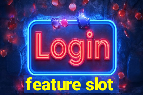 feature slot