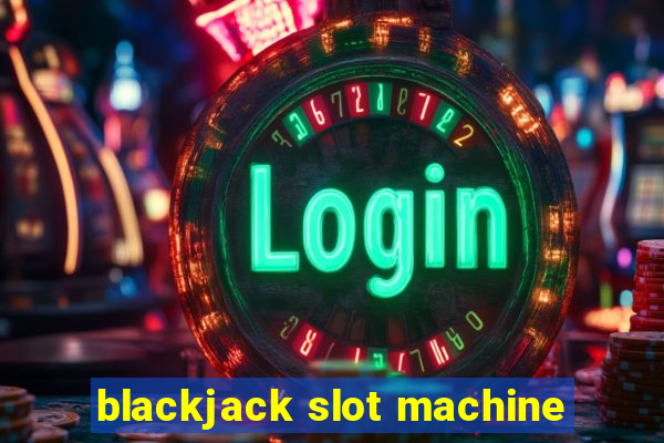 blackjack slot machine