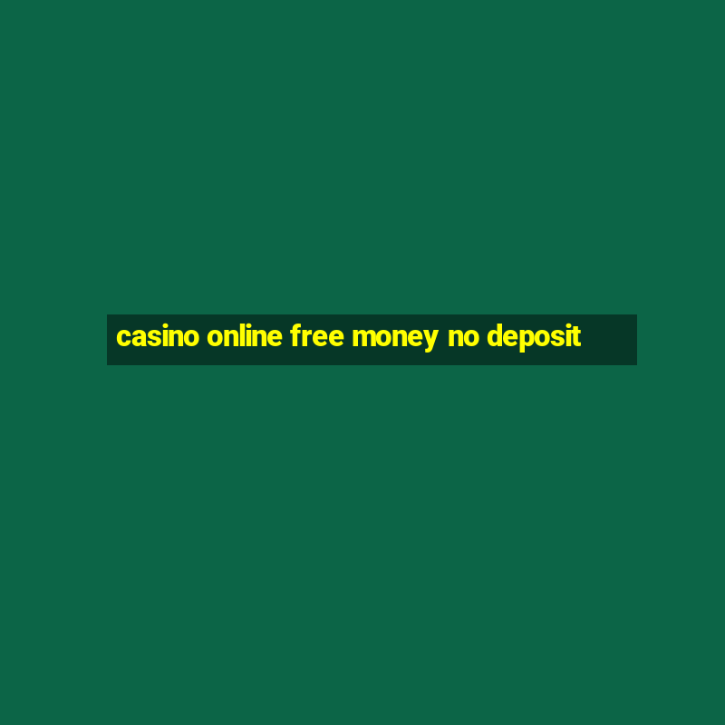 casino online free money no deposit