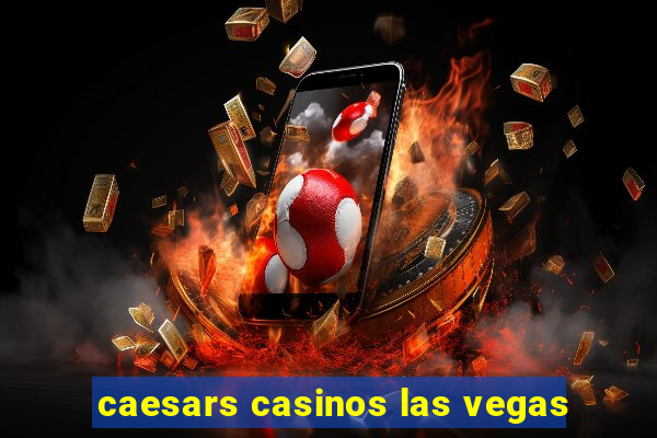 caesars casinos las vegas