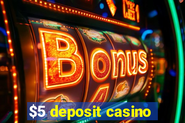 $5 deposit casino