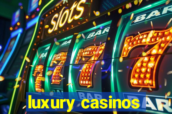 luxury casinos