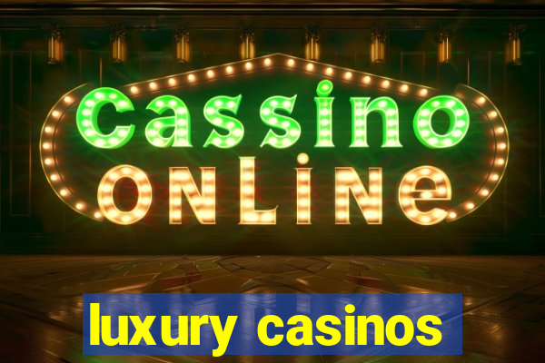 luxury casinos