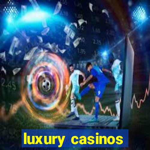 luxury casinos