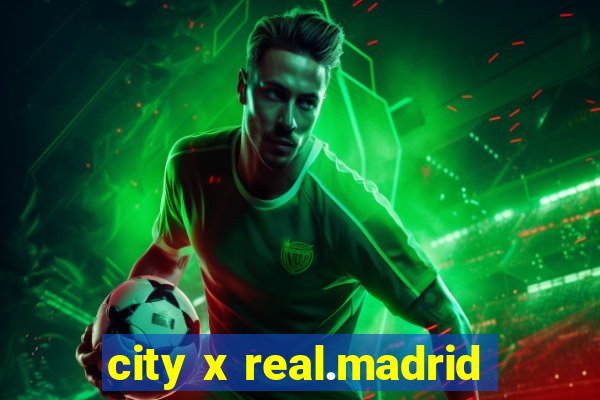 city x real.madrid