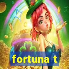 fortuna t