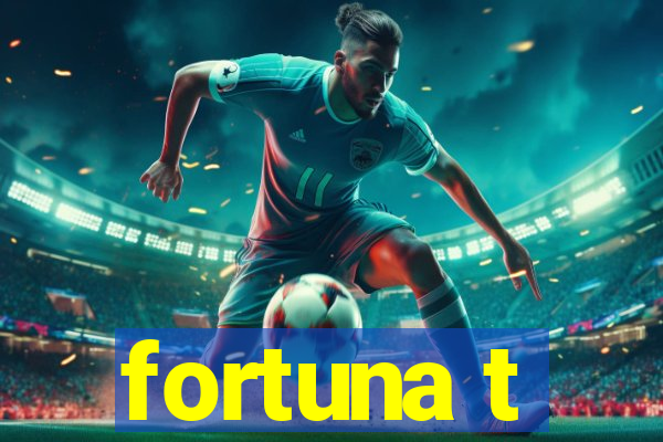 fortuna t