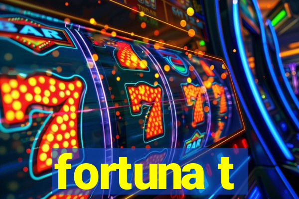 fortuna t