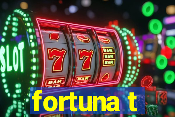 fortuna t