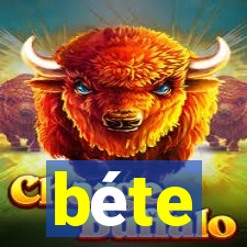 béte