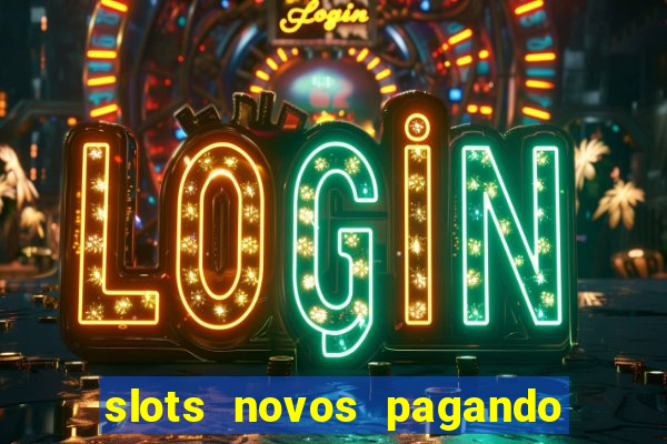 slots novos pagando no cadastro