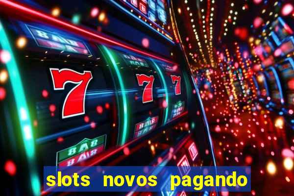 slots novos pagando no cadastro