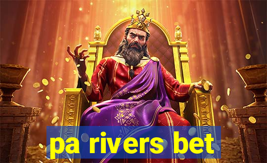 pa rivers bet